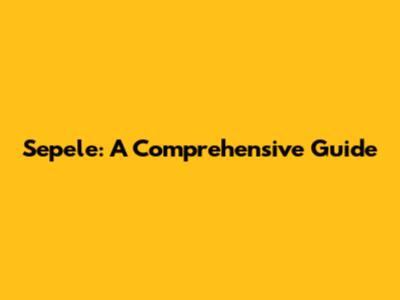 Sepele: A Comprehensive Guide