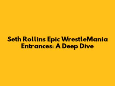 Seth Rollins' Epic WrestleMania Entrances: A Deep Dive