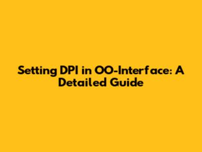 Setting DPI in OO-Interface: A Detailed Guide