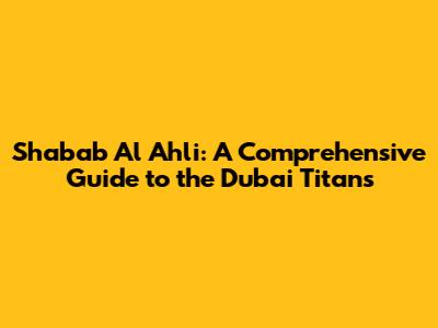 Shabab Al Ahli: A Comprehensive Guide to the Dubai Titans