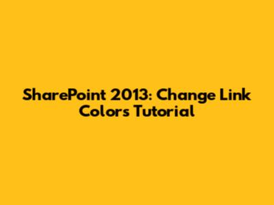 SharePoint 2013: Change Link Colors Tutorial