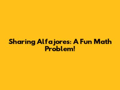 Sharing Alfajores: A Fun Math Problem!