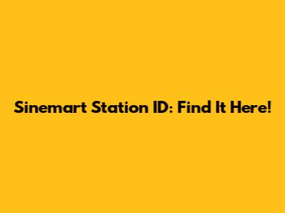 Sinemart Station ID: Find It Here!