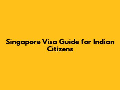 Singapore Visa Guide for Indian Citizens