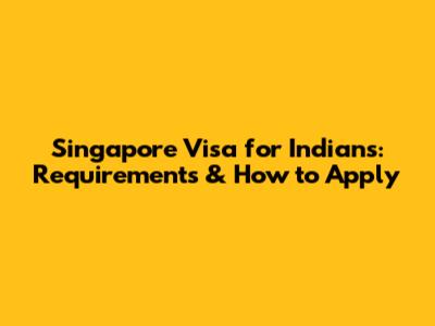 Singapore Visa for Indians: Requirements & How to Apply