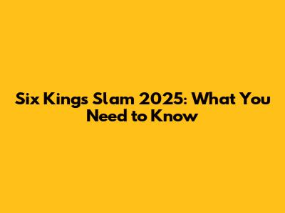 Six Kings Slam 2025: What You Need to Know
