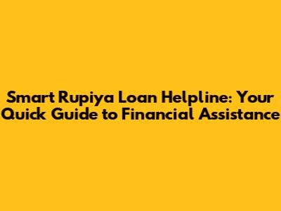 Smart Rupiya Loan Helpline: Your Quick Guide to Financial Assistance