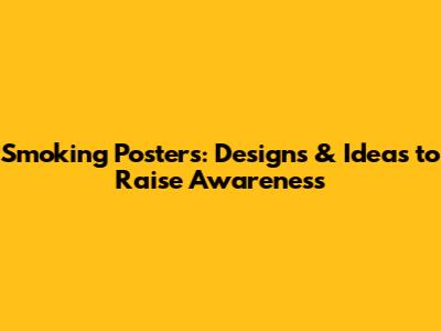 Smoking Posters: Designs & Ideas to Raise Awareness