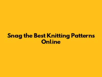 Snag the Best Knitting Patterns Online