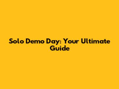 Solo Demo Day: Your Ultimate Guide