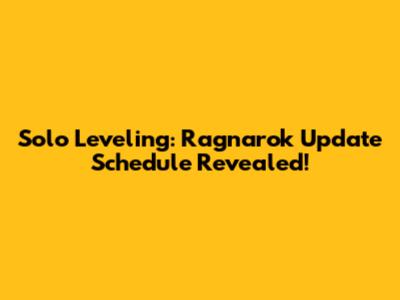 Solo Leveling: Ragnarok Update Schedule Revealed!
