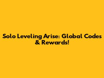Solo Leveling Arise: Global Codes & Rewards!