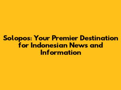 Solopos: Your Premier Destination for Indonesian News and Information
