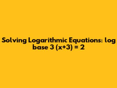 Solving Logarithmic Equations: log base 3 (x+3) = 2