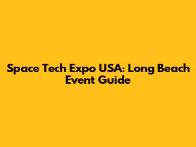 Space Tech Expo USA: Long Beach Event Guide