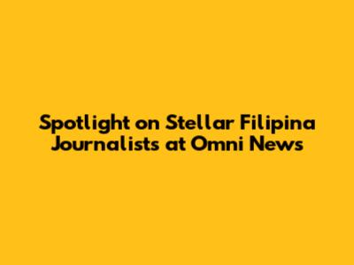 Spotlight on Stellar Filipina Journalists at Omni News