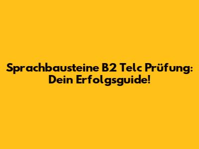 Sprachbausteine B2 Telc Prüfung: Dein Erfolgsguide!