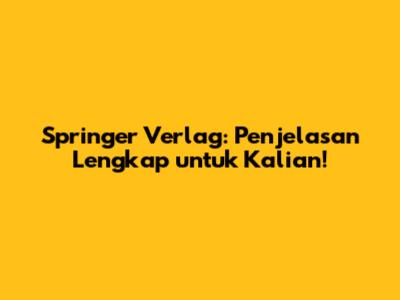 Springer Verlag: Penjelasan Lengkap untuk Kalian!