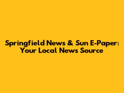 Springfield News & Sun E-Paper: Your Local News Source