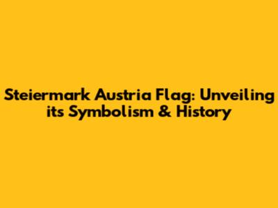 Steiermark Austria Flag: Unveiling its Symbolism & History