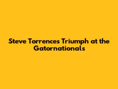 Steve Torrence's Triumph at the Gatornationals