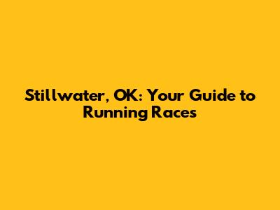 Stillwater, OK: Your Guide to Running Races