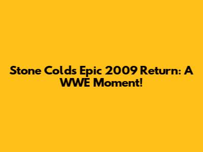 Stone Cold's Epic 2009 Return: A WWE Moment!