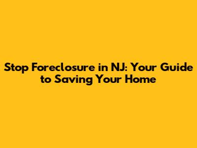Stop Foreclosure in NJ: Your Guide to Saving Your Home