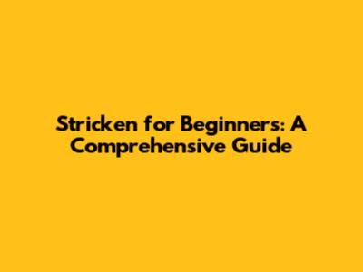 Stricken for Beginners: A Comprehensive Guide