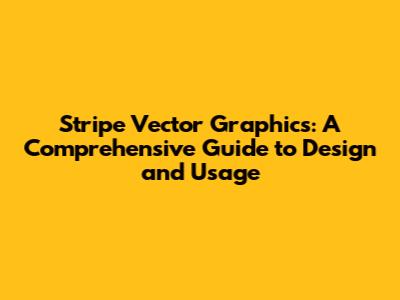 Stripe Vector Graphics: A Comprehensive Guide to Design and Usage