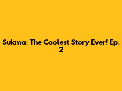 Sukma: The Coolest Story Ever! Ep. 2