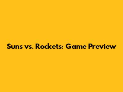 Suns vs. Rockets: Game Preview
