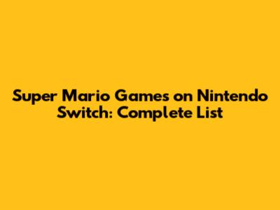 Super Mario Games on Nintendo Switch: Complete List