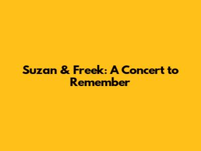Suzan & Freek: A Concert to Remember