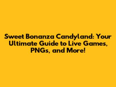Sweet Bonanza Candyland: Your Ultimate Guide to Live Games, PNGs, and More!