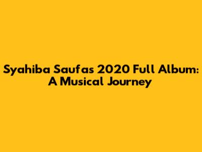 Syahiba Saufa's 2020 Full Album: A Musical Journey
