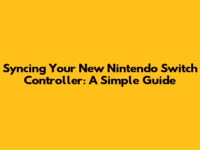 Syncing Your New Nintendo Switch Controller: A Simple Guide