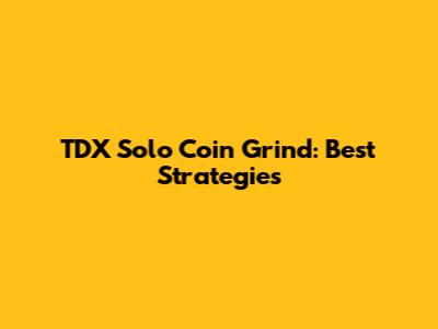 TDX Solo Coin Grind: Best Strategies
