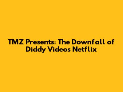 TMZ Presents: The Downfall of Diddy Videos Netflix