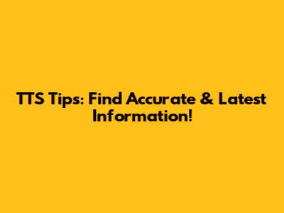 TTS Tips: Find Accurate & Latest Information!