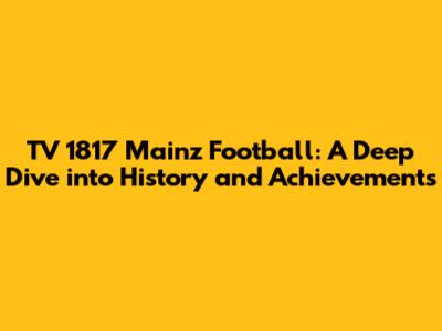 TV 1817 Mainz Football: A Deep Dive into History and Achievements