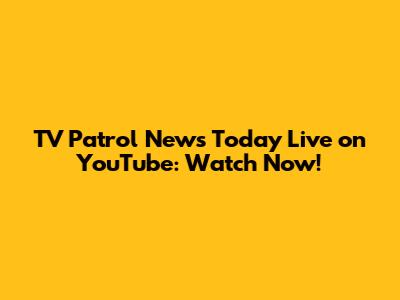 TV Patrol News Today Live on YouTube: Watch Now!