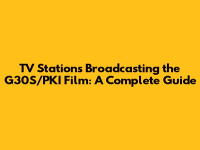 TV Stations Broadcasting the G30S/PKI Film: A Complete Guide