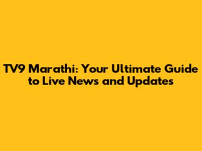 TV9 Marathi: Your Ultimate Guide to Live News and Updates