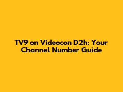 TV9 on Videocon D2h: Your Channel Number Guide