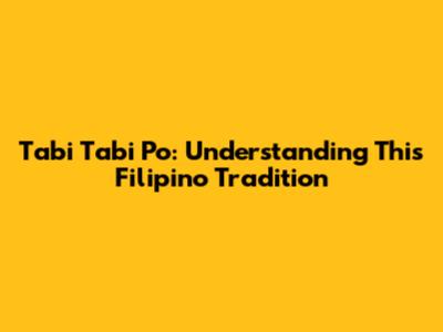 Tabi Tabi Po: Understanding This Filipino Tradition