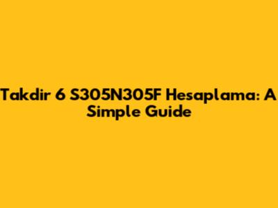 Takdir 6 S305N305F Hesaplama: A Simple Guide
