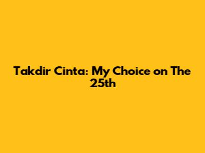 Takdir Cinta: My Choice on The 25th