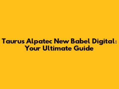 Taurus Alpatec New Babel Digital: Your Ultimate Guide