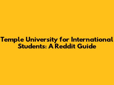 Temple University for International Students: A Reddit Guide